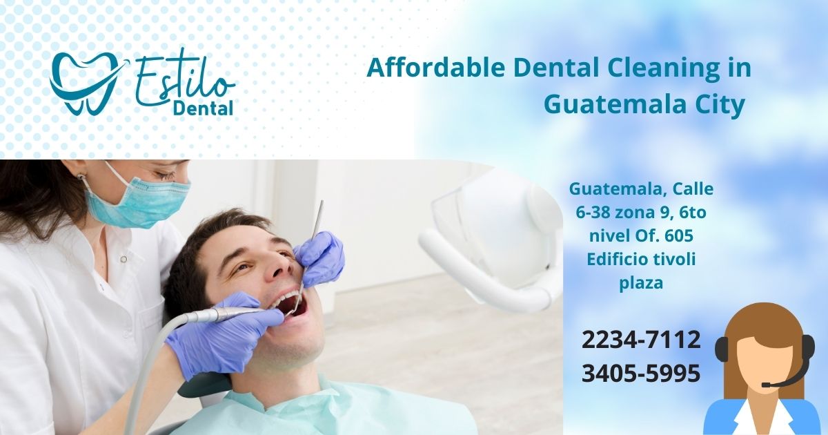 Affordable Dental Cleaning in Guatemala City – Keep Your Smile Bright with Estilo Dental
